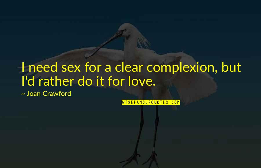 Barillier Quotes By Joan Crawford: I need sex for a clear complexion, but