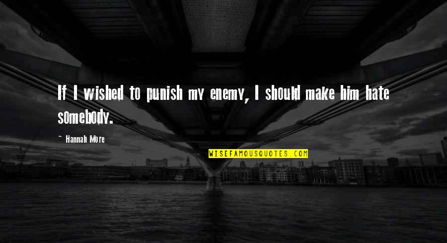 Barils De Poudre Quotes By Hannah More: If I wished to punish my enemy, I