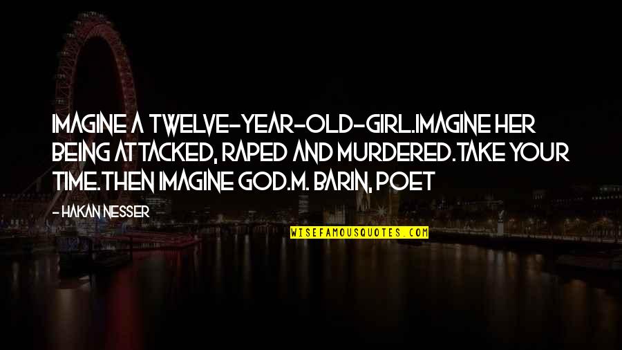 Barin Quotes By Hakan Nesser: Imagine a twelve-year-old-girl.Imagine her being attacked, raped and