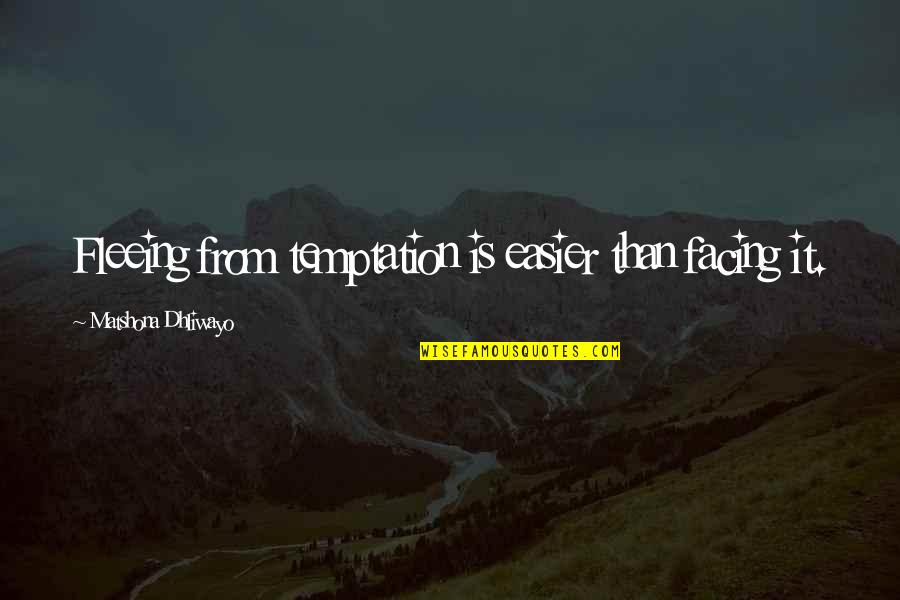 Barina In English Quotes By Matshona Dhliwayo: Fleeing from temptation is easier than facing it.