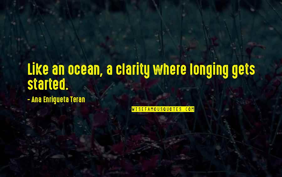 Barinet Quotes By Ana Enriqueta Teran: Like an ocean, a clarity where longing gets