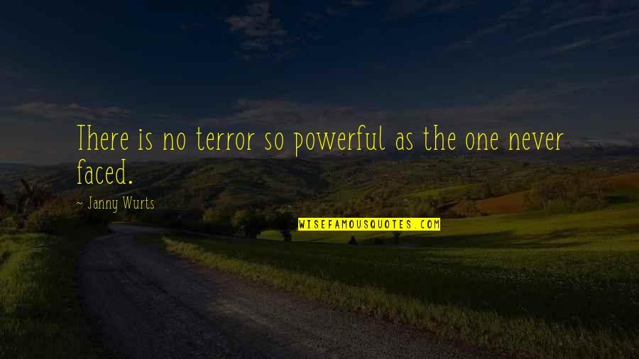 Baring My Soul Quotes By Janny Wurts: There is no terror so powerful as the