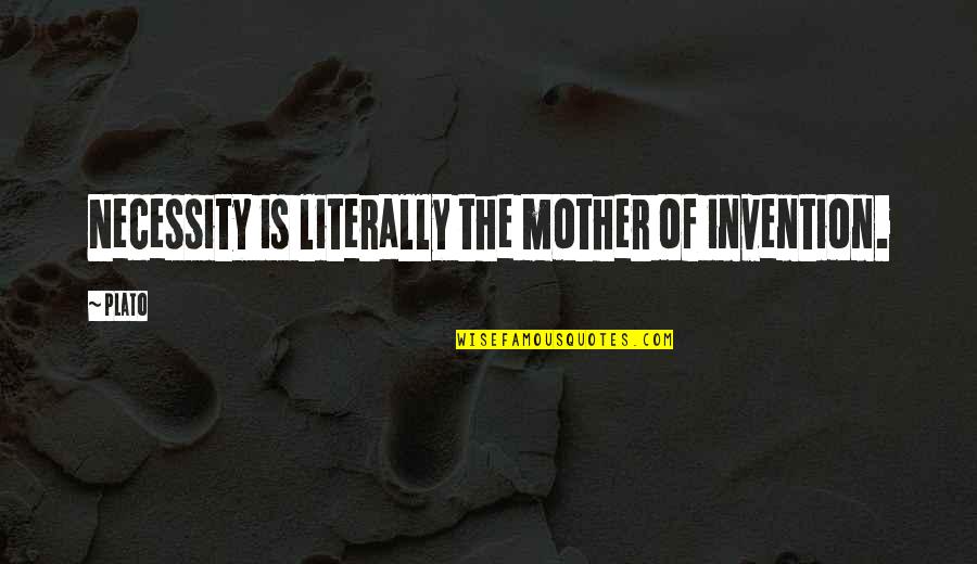 Barinholtz Superstore Quotes By Plato: Necessity is literally the mother of invention.