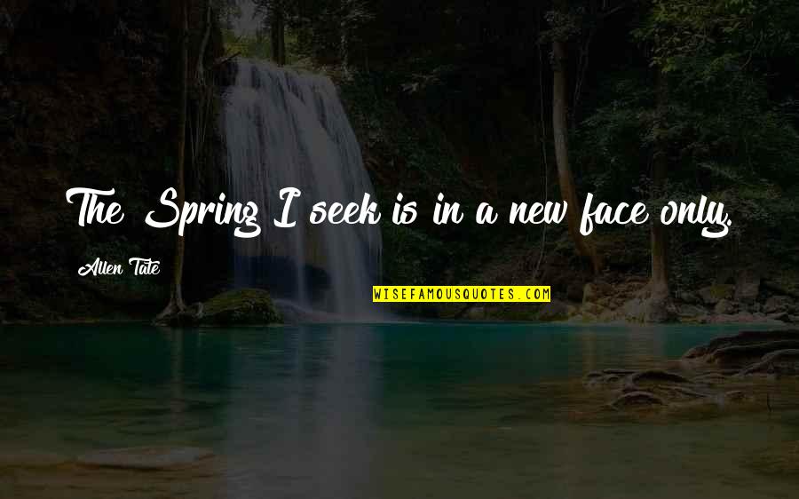 Barinska Quotes By Allen Tate: The Spring I seek is in a new