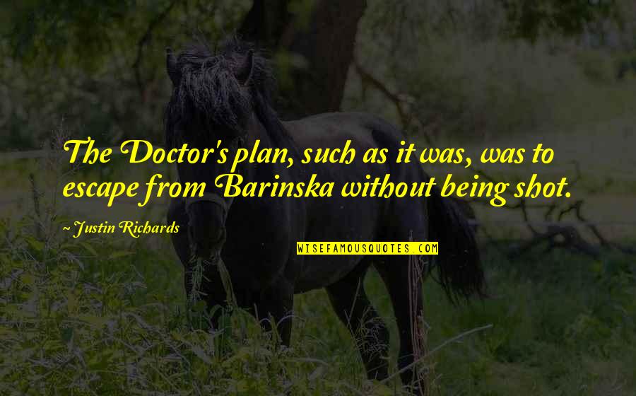 Barinska Quotes By Justin Richards: The Doctor's plan, such as it was, was