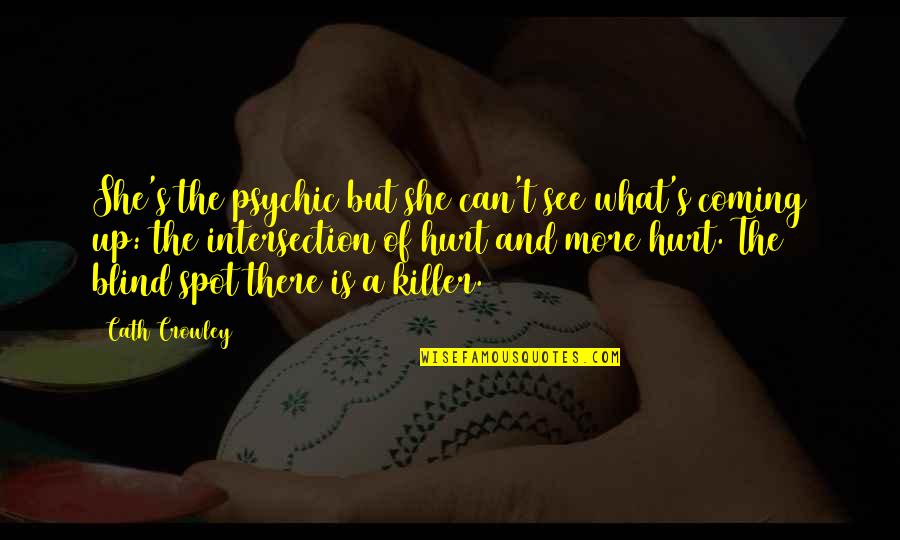 Barioni Farrell Quotes By Cath Crowley: She's the psychic but she can't see what's