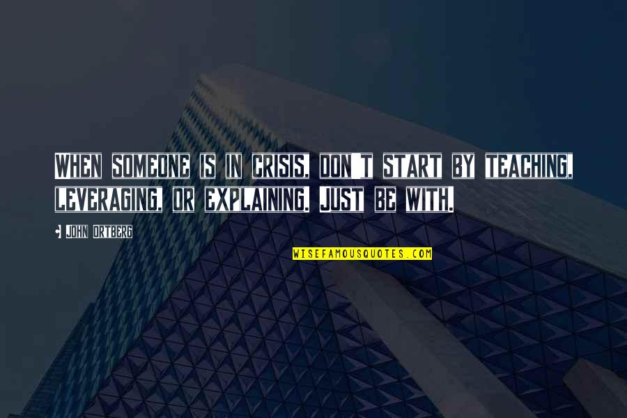 Barisciano Lisa Quotes By John Ortberg: When someone is in crisis, don't start by Barisciano Lisa Quotes By John Ortberg: When someone is in crisis, don't start by