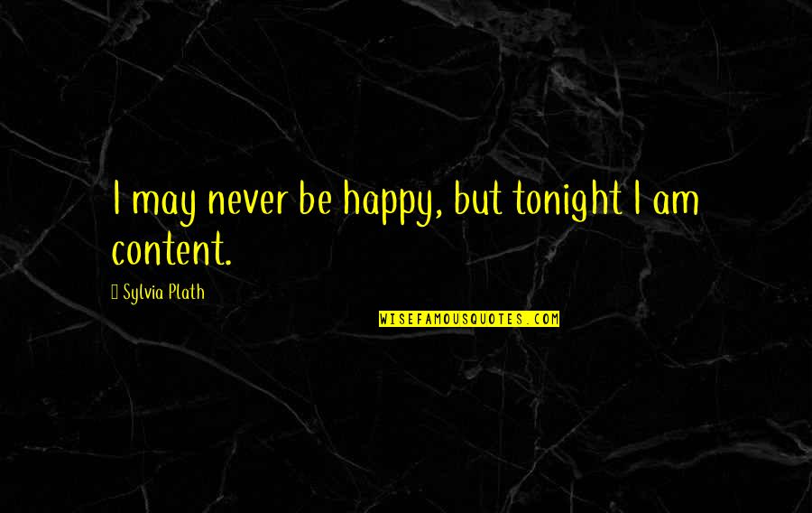 Barish Quotes By Sylvia Plath: I may never be happy, but tonight I