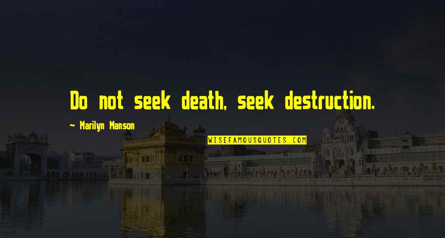 Barish Romantic Quotes By Marilyn Manson: Do not seek death, seek destruction.