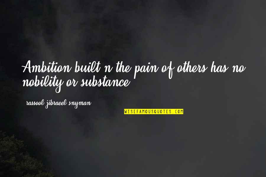 Barish Romantic Quotes By Rassool Jibraeel Snyman: Ambition built n the pain of others has
