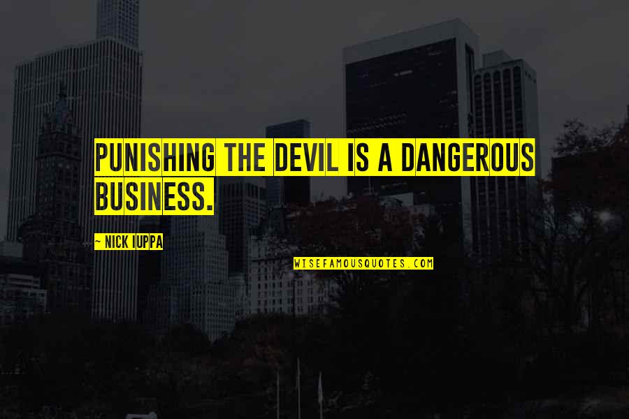 Barisic Zoran Quotes By Nick Iuppa: Punishing the devil is a dangerous business.