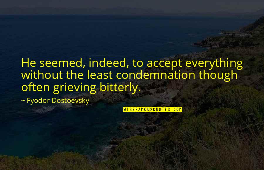 Barismo Quotes By Fyodor Dostoevsky: He seemed, indeed, to accept everything without the