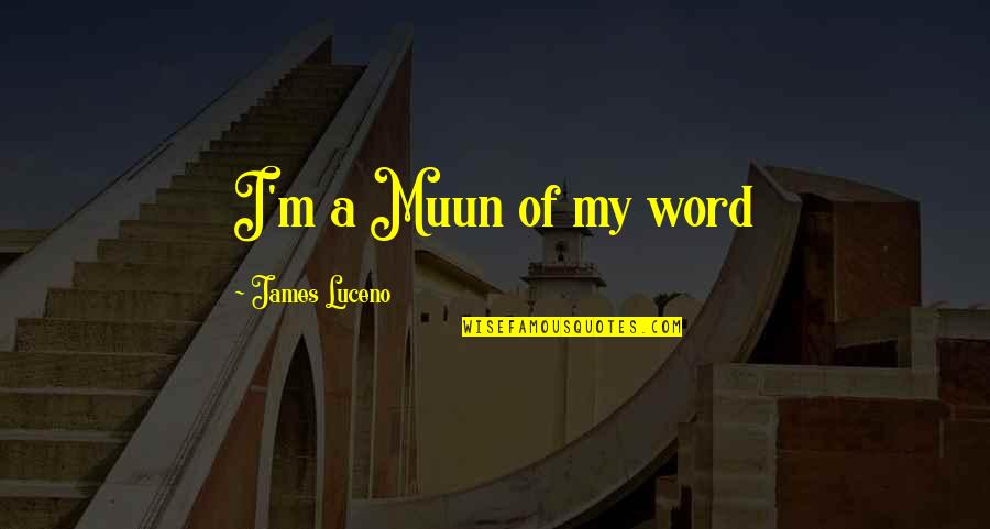 Barisone Dj Quotes By James Luceno: I'm a Muun of my word Barisone Dj Quotes By James Luceno: I'm a Muun of my word