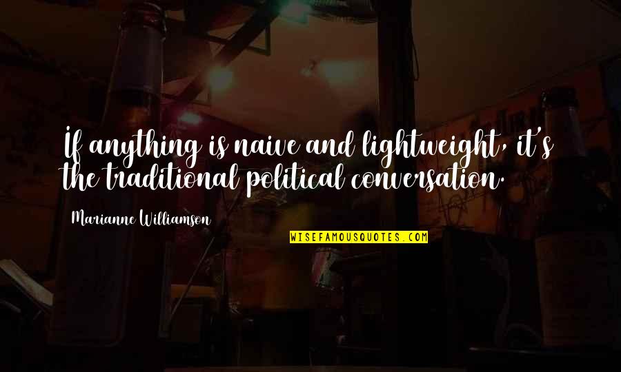Barisone Dj Quotes By Marianne Williamson: If anything is naive and lightweight, it's the Barisone Dj Quotes By Marianne Williamson: If anything is naive and lightweight, it's the