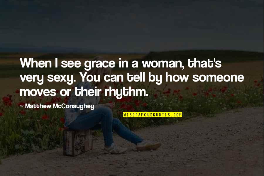 Barisone Shooting Quotes By Matthew McConaughey: When I see grace in a woman, that's Barisone Shooting Quotes By Matthew McConaughey: When I see grace in a woman, that's