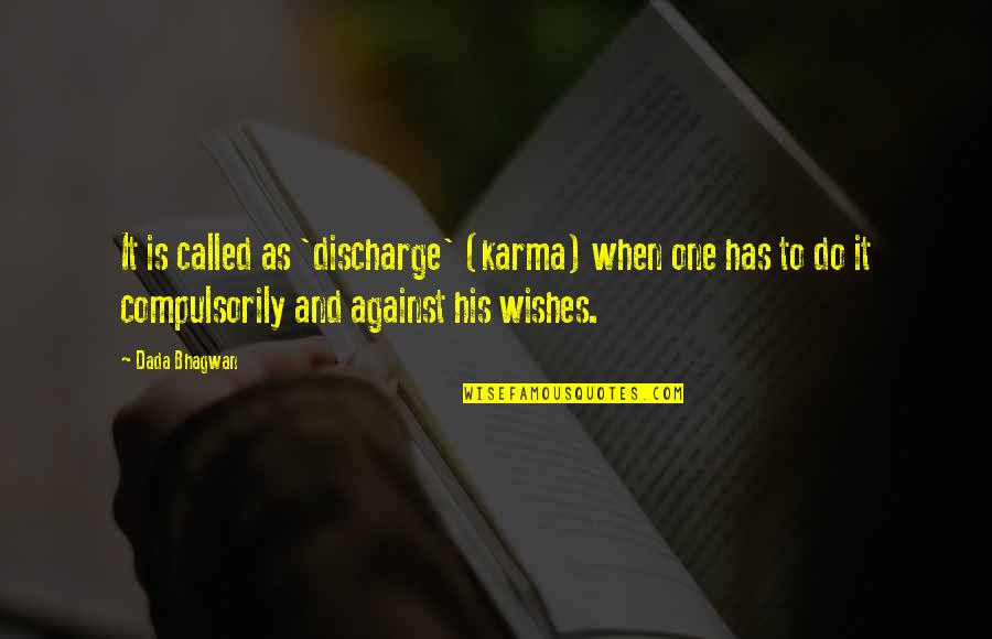 Barista Underground Quotes By Dada Bhagwan: It is called as 'discharge' (karma) when one