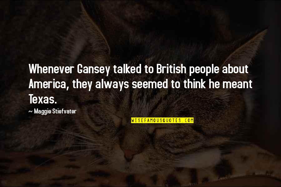 Barista Underground Quotes By Maggie Stiefvater: Whenever Gansey talked to British people about America,
