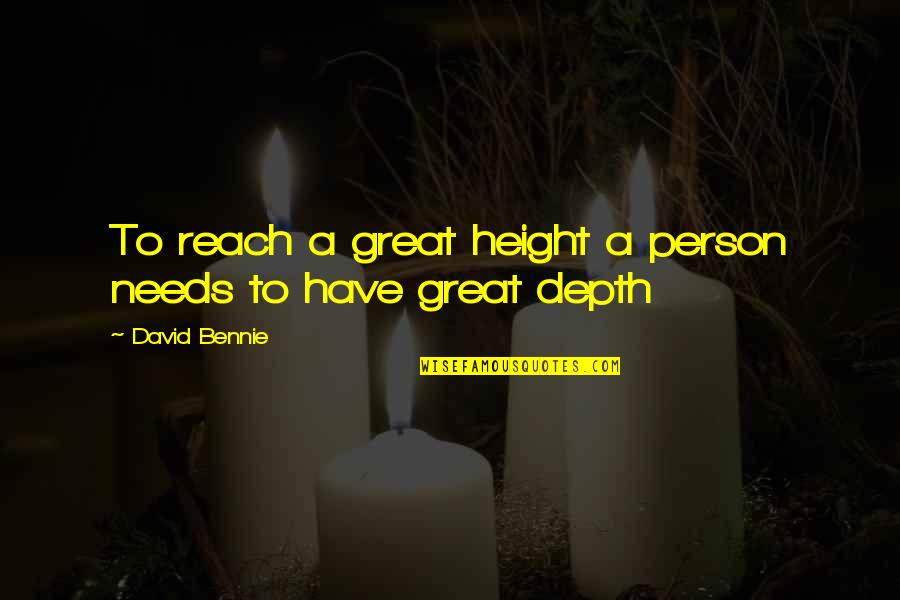 Baritone Saxophone Quotes By David Bennie: To reach a great height a person needs