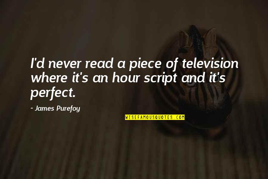 Baritone Saxophone Quotes By James Purefoy: I'd never read a piece of television where