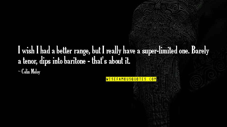 Baritones Quotes By Colin Meloy: I wish I had a better range, but