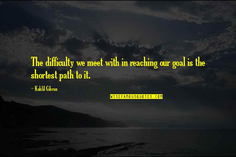 Barium Hydroxide Quotes By Kahlil Gibran: The difficulty we meet with in reaching our