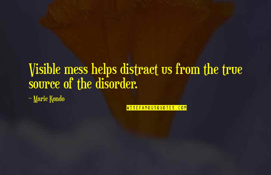 Barium Hydroxide Quotes By Marie Kondo: Visible mess helps distract us from the true