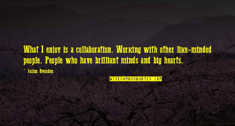Barjac 30430 Quotes By Julian Ovenden: What I enjoy is a collaboration. Working with