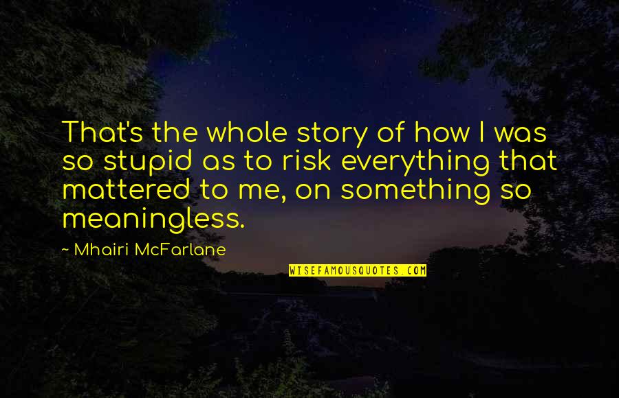 Barjac Construction Quotes By Mhairi McFarlane: That's the whole story of how I was