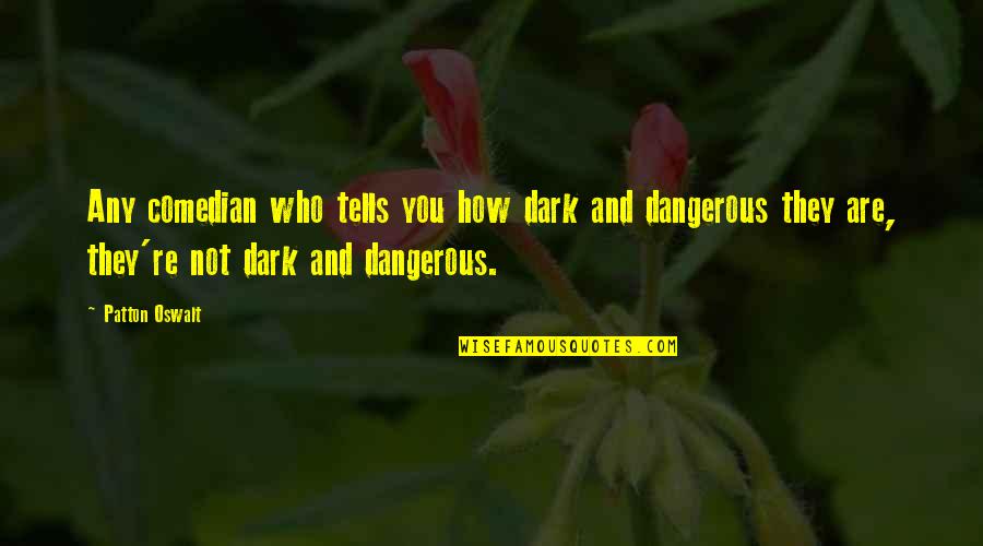 Barjas Llc Quotes By Patton Oswalt: Any comedian who tells you how dark and