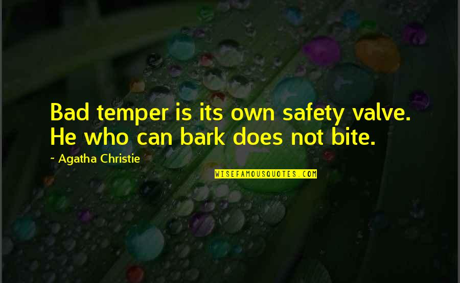 Bark And Bite Quotes By Agatha Christie: Bad temper is its own safety valve. He