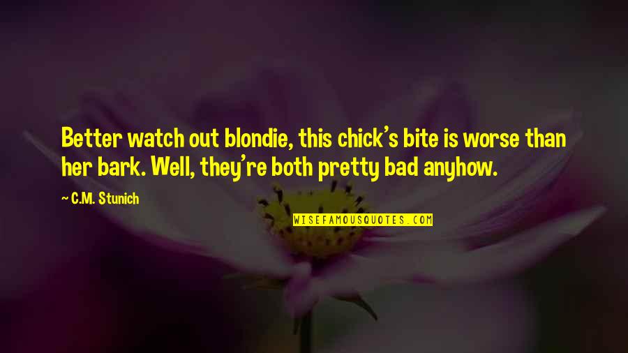 Bark And Bite Quotes By C.M. Stunich: Better watch out blondie, this chick's bite is