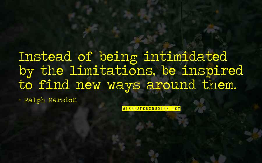 Bark Quote Quotes By Ralph Marston: Instead of being intimidated by the limitations, be