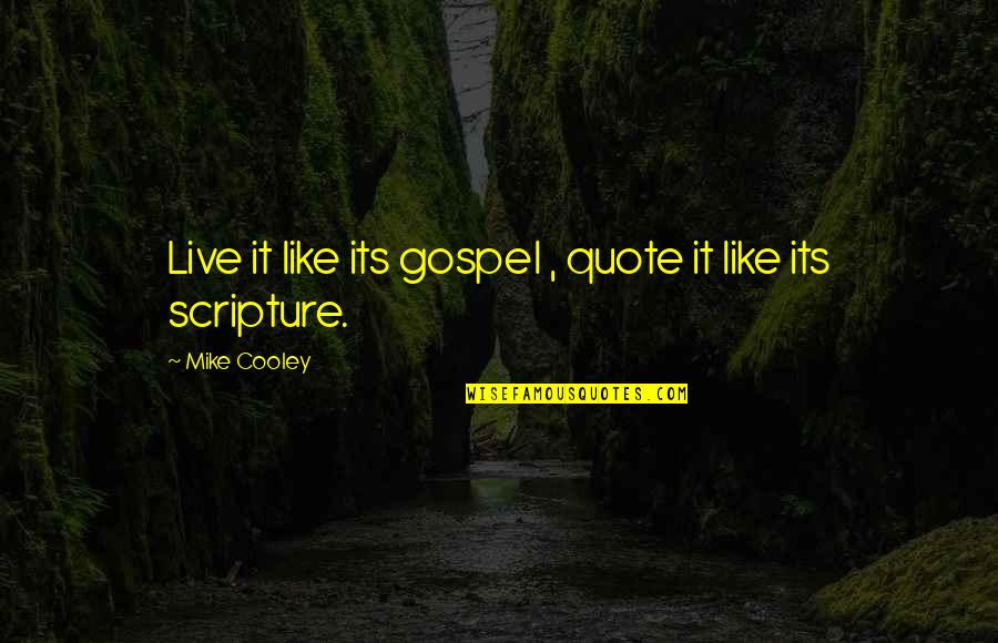 Barka Obama Quotes By Mike Cooley: Live it like its gospel , quote it Barka Obama Quotes By Mike Cooley: Live it like its gospel , quote it