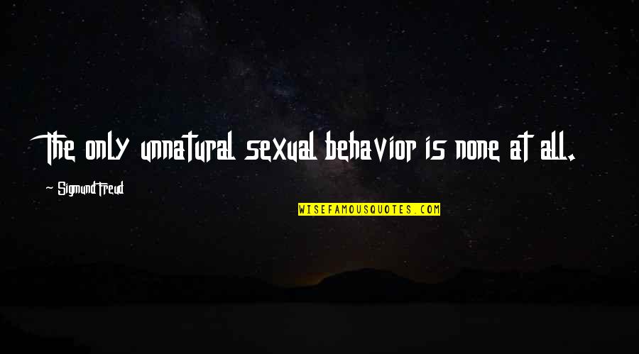 Barkada Kalokohan Quotes By Sigmund Freud: The only unnatural sexual behavior is none at Barkada Kalokohan Quotes By Sigmund Freud: The only unnatural sexual behavior is none at