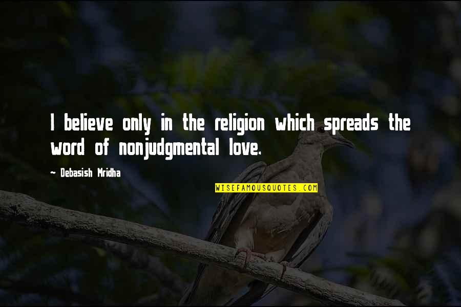 Barkada Tagalog Quotes By Debasish Mridha: I believe only in the religion which spreads