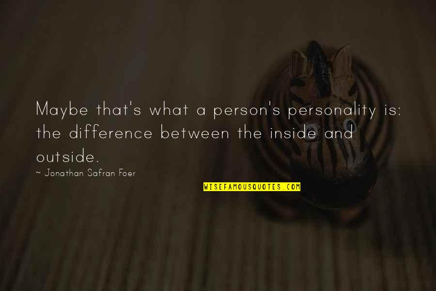 Barkalow Family Quotes By Jonathan Safran Foer: Maybe that's what a person's personality is: the