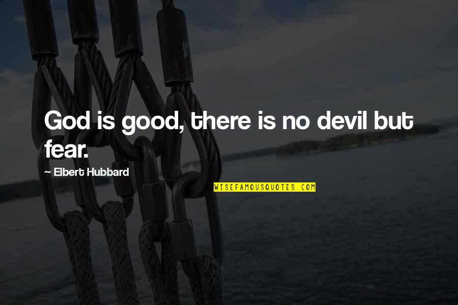 Barkalow Parent Quotes By Elbert Hubbard: God is good, there is no devil but Barkalow Parent Quotes By Elbert Hubbard: God is good, there is no devil but