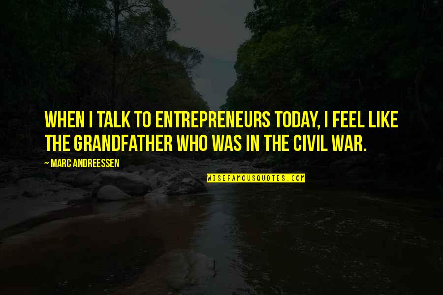 Barkann Quotes By Marc Andreessen: When I talk to entrepreneurs today, I feel Barkann Quotes By Marc Andreessen: When I talk to entrepreneurs today, I feel