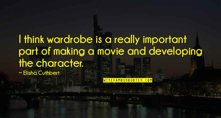 Barkast Quotes By Elisha Cuthbert: I think wardrobe is a really important part Barkast Quotes By Elisha Cuthbert: I think wardrobe is a really important part