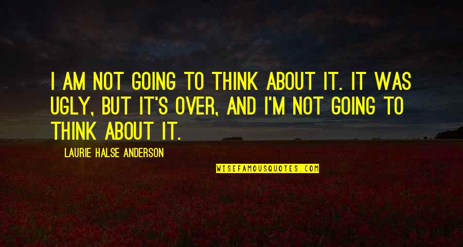 Barkation Quotes By Laurie Halse Anderson: I am not going to think about it.