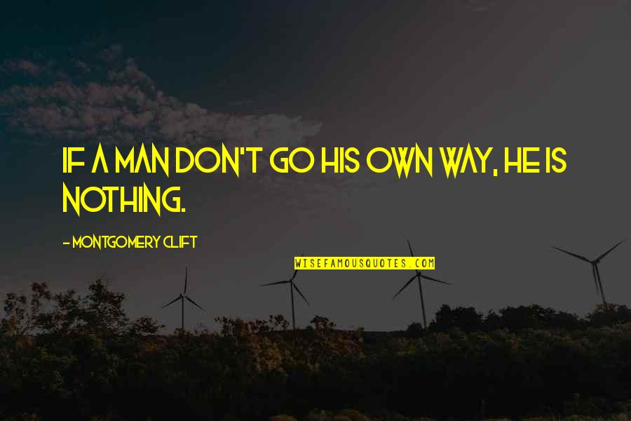 Barkation Quotes By Montgomery Clift: If a man don't go his own way,