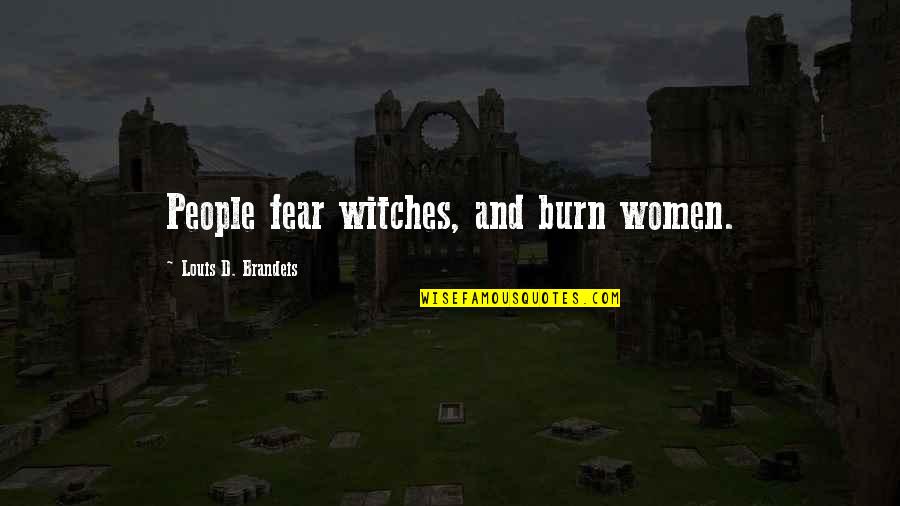 Barkeeper Cleaner Quotes By Louis D. Brandeis: People fear witches, and burn women.