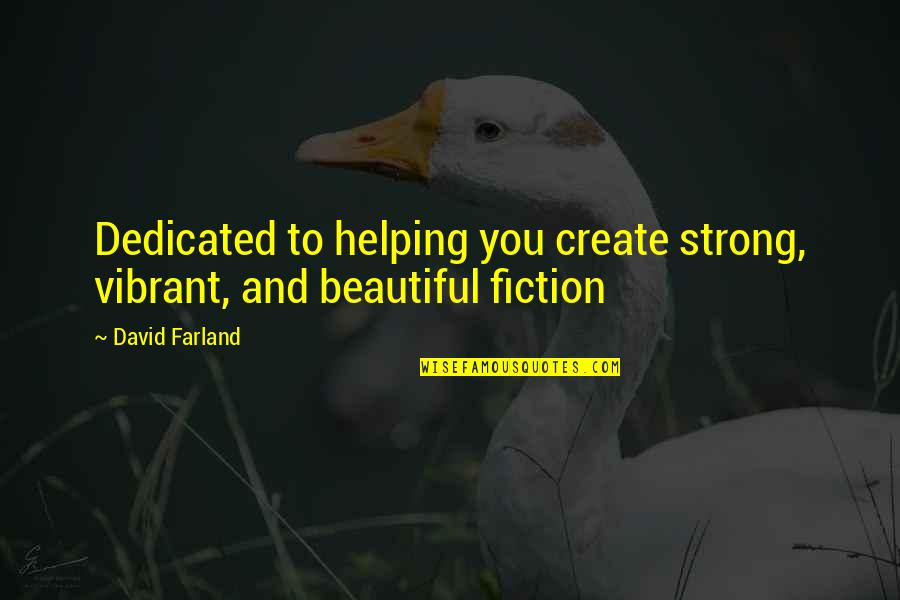 Barker Haines Quotes By David Farland: Dedicated to helping you create strong, vibrant, and