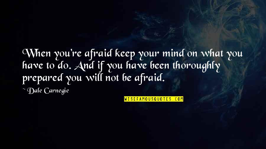 Barkett Fruit Quotes By Dale Carnegie: When you're afraid keep your mind on what