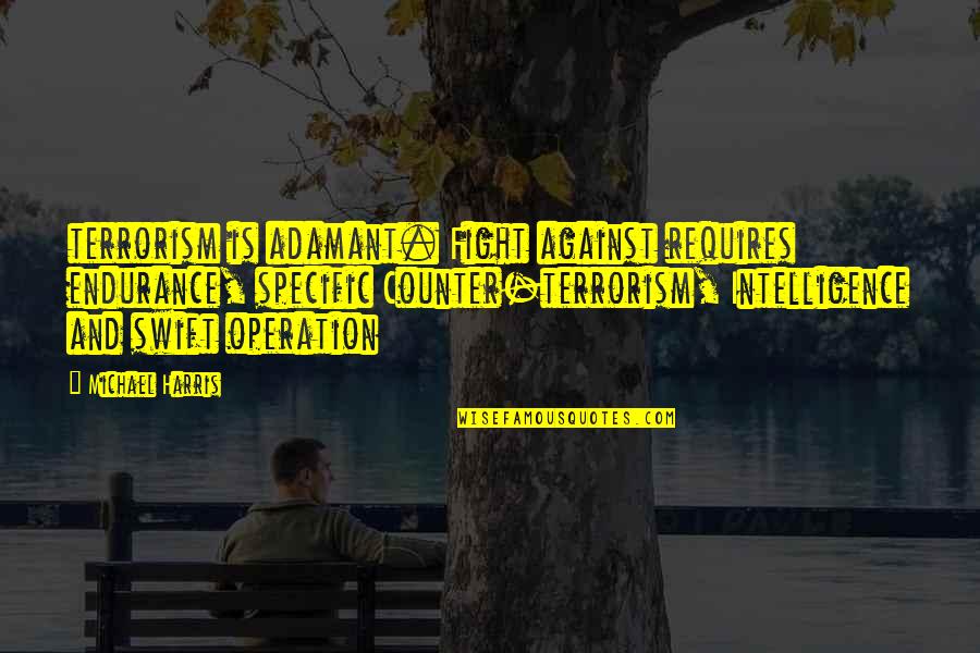 Barkett Fruit Quotes By Michael Harris: terrorism is adamant. Fight against requires endurance, specific Barkett Fruit Quotes By Michael Harris: terrorism is adamant. Fight against requires endurance, specific