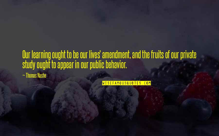 Barkett Fruit Quotes By Thomas Nashe: Our learning ought to be our lives' amendment, Barkett Fruit Quotes By Thomas Nashe: Our learning ought to be our lives' amendment,