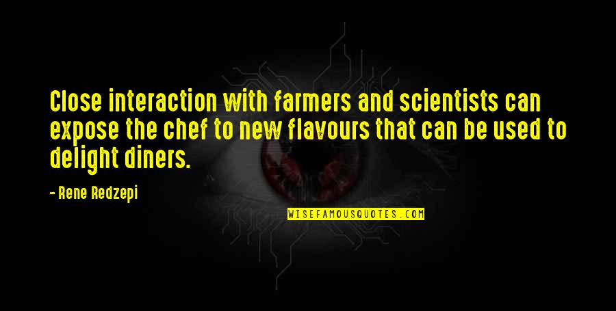Barkette Quotes By Rene Redzepi: Close interaction with farmers and scientists can expose Barkette Quotes By Rene Redzepi: Close interaction with farmers and scientists can expose
