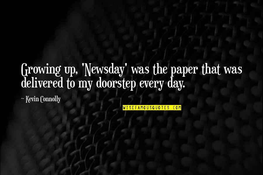 Barkey Plasmatherm Quotes By Kevin Connolly: Growing up, 'Newsday' was the paper that was