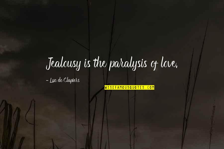 Barkey Youtube Quotes By Luc De Clapiers: Jealousy is the paralysis of love.