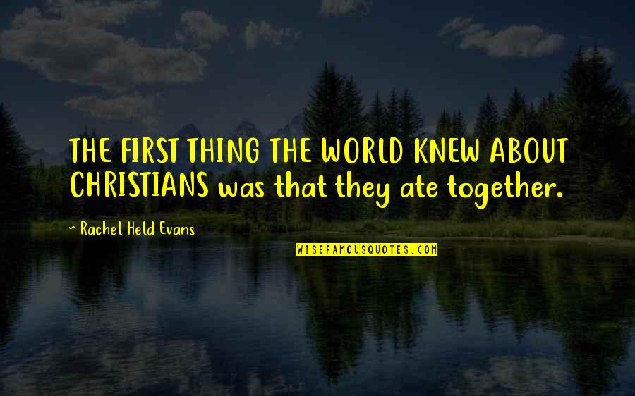 Barkhausen Suamico Quotes By Rachel Held Evans: THE FIRST THING THE WORLD KNEW ABOUT CHRISTIANS Barkhausen Suamico Quotes By Rachel Held Evans: THE FIRST THING THE WORLD KNEW ABOUT CHRISTIANS